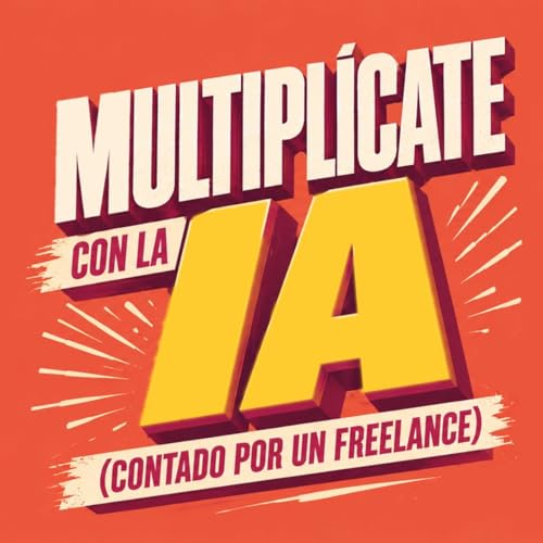 Multipl&iacute;cate con la IA (contado por un freelance)