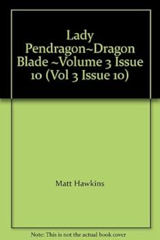 Lady Pendragon~Dragon Blade ~Volume 3 Issue 10 (Vol 3 Issue 10) - Book #10 of the Lady Pendragon Dragon Blade