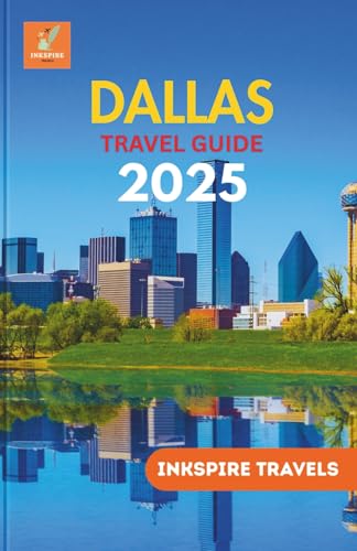 Dallas Travel Guide 2025: A Comprehensive Journey Through Hidden Gems, Iconic Landmarks, Local Flavors & Unforgettable Experiences