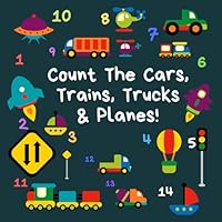 Count The Cars, Trains, Trucks & Planes: A Fun Activity Book For 2-5 Year Olds 1700358278 Book Cover