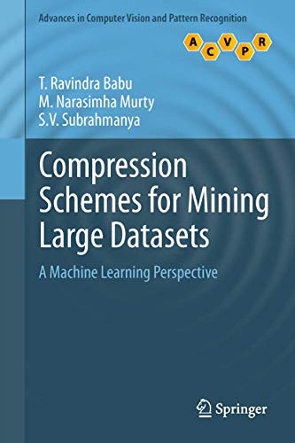 Compression Schemes for Mining Large Datasets: A Machine Learning Perspective (Advances in Computer Vision and Pattern Recognition)
