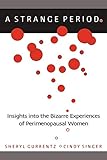 A Strange Period.: Insights Into The Bizarre Experiences Of Perimenopausal Women