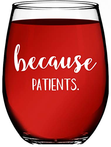 Because Patients Unique Funny Stemless Wine Glass - Medical Doctor, Dentist, Physician, Hygienist