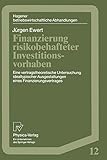 Finanzierung risikobehafteter Investitionsvorhaben: Eine vertragstheoretische Untersuchung idealtypischer Ausgestaltungen eines Finanzierungsvetrages ... Abhandlungen, 12, Band 12)