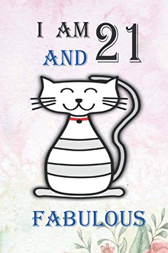 I Am 21 And Fabulous: 21 Year Old Birthday Gift Notebook, Happy Composition Book, Funny Birthday Gift Notebook