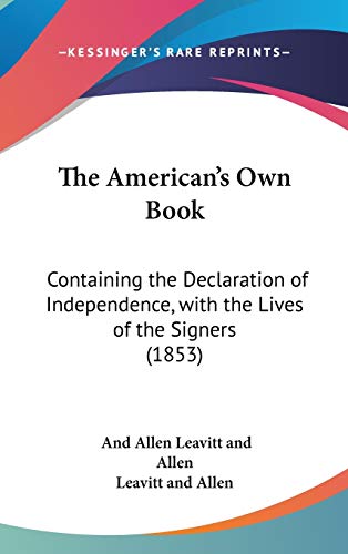 The American's Own Book: Containing the Declaration of Independence, with the Lives of the Signers (1853)