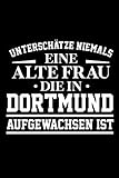 dortmund alter markt veranstaltungen  Unterschätze niemals eine alte Frau, die in Dortmund aufgewachsen ist: Notizbuch a5 punktiert mit 120 Seiten  Lustiges Geschenk Dortmund Dortmunderin ... Weihnachten Notizblock Notizheft Journal
