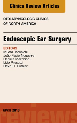 Endoscopic Ear Surgery, an Issue of Otolaryngologic Clinics (The Clinics: Internal Medicine Book 46) (English Edition)