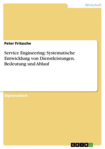Service Engineering: Systematische Entwicklung von Dienstleistungen. Bedeutung und Ablauf (German Edition)