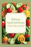  98 Delicious Vegetable Salad Recipes: A Fresh Take on Salads!