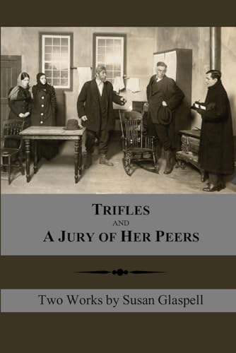 Trifles and A Jury of Her Peers: Two Works by Susan Glaspell