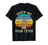 Funny Drinking Vodka Alcohol Lover Show Me Your Tito's T-Shirt