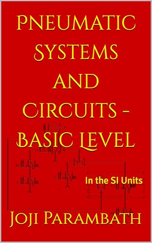 Pneumatic Systems and Circuits - Basic Level: In the SI Units (Pneumatic Book Series (in the SI Units) 1)