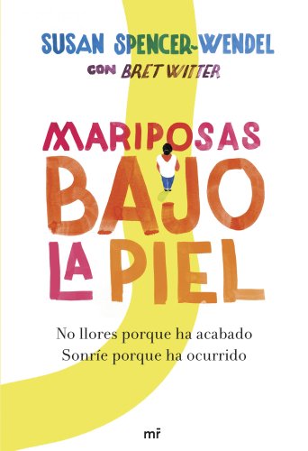 Mariposas bajo la piel: No llores porque ha acabado. SonrÃ­e porque ha ocurrido (MR Testimonio) (Spanish Edition)