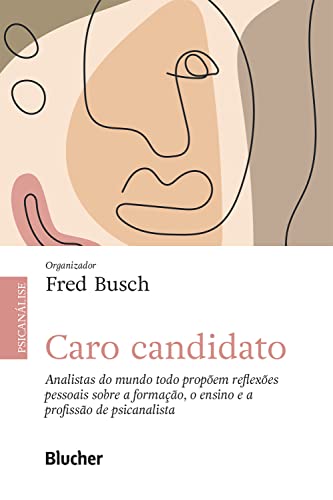 Caro candidato: Analistas do mundo todo propõem reflexões pessoais sobre a formação, o ensino e a profissão de psicanalista