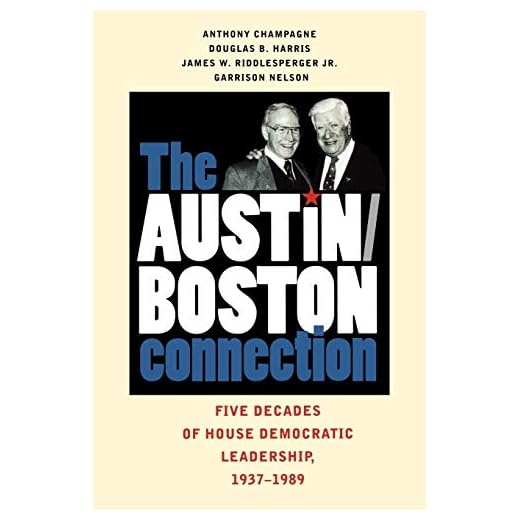 The Austin/ Boston Connection: Five Decades of House Democratic Leadership, 1937-1989