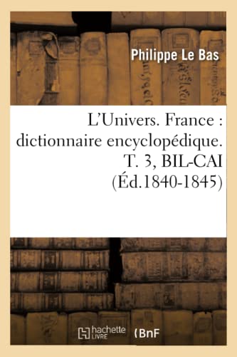 L'Univers. France: Dictionnaire Encyclopédique. T. 3, Bil-Cai (Éd.1840-1845) (Histoire) (French Edition)