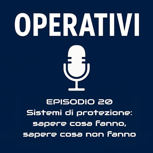 Episodio 20 - Sistemi di protezione: sapere cosa fanno, sapere cosa non fanno
