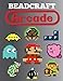 Beadcraft Arcade: Over 100 classic video game and Nintendo-themed patterns for fuse beads: Mario, Zelda, Pac-man, Tetris, Space Invaders and more!