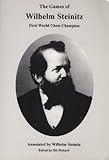 The Games of Wilhelm Steinitz, First World Chess Champion