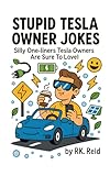 Stupid Tesla Owner Jokes: Funny Tesla Gift Ideas for Him. Ideal for Christmas or a Birthday — Perfect Gifts for Tesla Owners & Lovers!