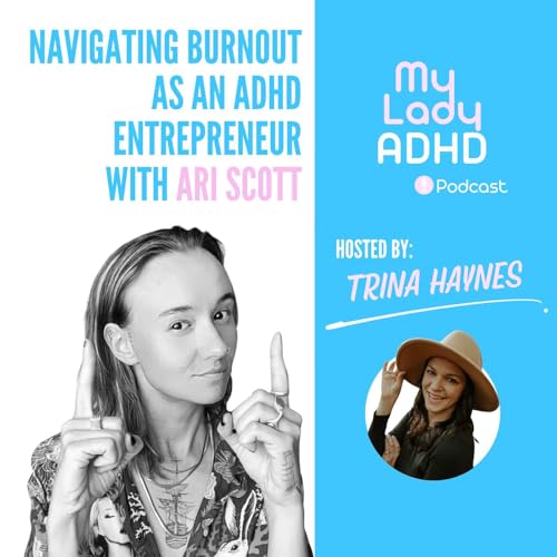 Navigating Burnout as an ADHD Entrepreneur with Ari Scott