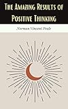  The Amazing Results Of Positive Thinking (English Edition)