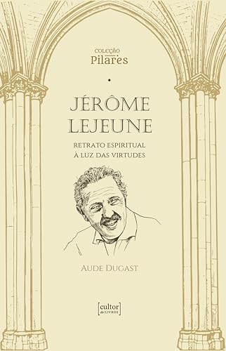 Jérôme Lejeune: Retrato espiritual à luz das virtudes