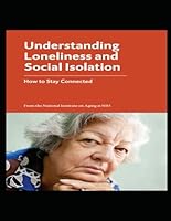 Understanding Loneliness and Social Isolation: How to Stay Connected B0CJLCV7T2 Book Cover