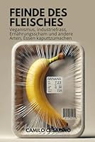 Feinde des Fleisches: Veganismus, Industriefrass, Ernährungsscham und andere Arten, Essen kaputtzumachen (Roh und ungefiltert) (German Edition) B0F5PZDNYT Book Cover