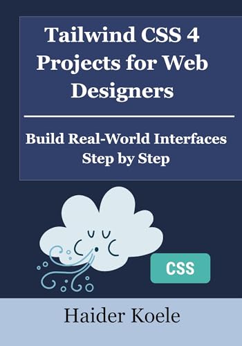 Tailwind CSS 4 Projects for Web Designers: Build Real-World Interfaces Step by Step (Tailwind CSS 4 Mastery Series Book 2)