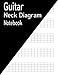 Guitar Neck Diagram Notebook: 144 Pages