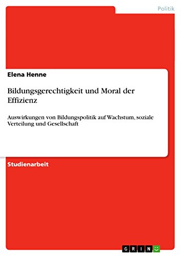 Bildungsgerechtigkeit und Moral der Effizienz: Auswirkungen von Bildungspolitik auf Wachstum, soziale Verteilung und Gesellschaft (German Edition)