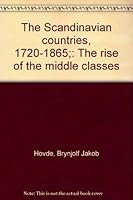 The Scandinavian countries, 1720-1865;: The rise of the middle classes, B0006AS8EE Book Cover