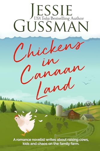 Chickens in Canaan Land: A romance novelist talks about raising cows, kids and chaos on the family farm. (Stories from Jessie Gussman's newsletter)