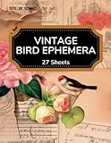  Vintage Bird Ephemera: A Beautiful Hand Curated Collection of Birds, Cages & Flowers for Scrapbooking, Junk Journal Pages, Collage, Paper Crafts