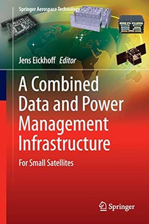 A Combined Data and Power Management Infrastructure: For Small Satellites 2013th Edition A Combined Data and Power Management Infrastructure: For Small Satellites 2013th Edition book cover