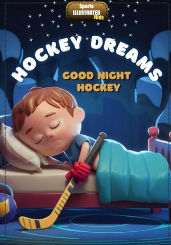 Hockey Dreams, Good Night Hockey: (Sports Illustrated Kids Bedtime)