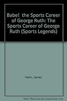 Babe! the Sports Career of George Ruth: The Sports Career of George Ruth (Sports Legends) 0896861295 Book Cover