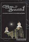 How Beautiful: A Pictorial History of the Logan LDS Temple