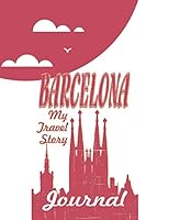 Barcelona - My travel story Journal: Travel story notebook to note every trip to a traveled city 1730897002 Book Cover