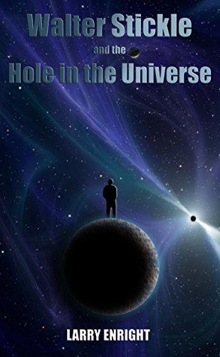 Walter Stickle and the Hole in the Universe (The Adventures of Walter Stickle Book 3)