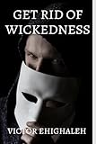 Get Rid of Wickedness