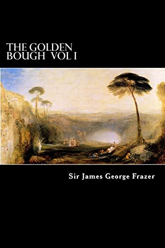 The Golden Bough Vol I: A Study of Magic and Religion (Volume 1)