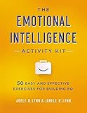 The Emotional Intelligence Activity Kit: 50 Easy and Effective Exercises for Building EQ