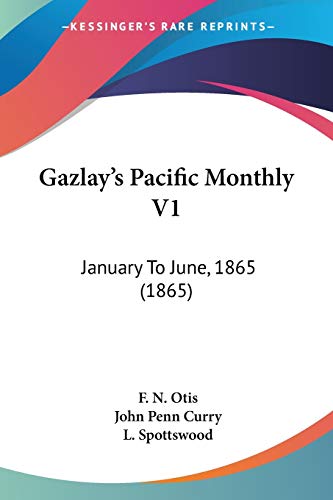 Gazlay's Pacific Monthly V1: January To June, 1865 (1865)