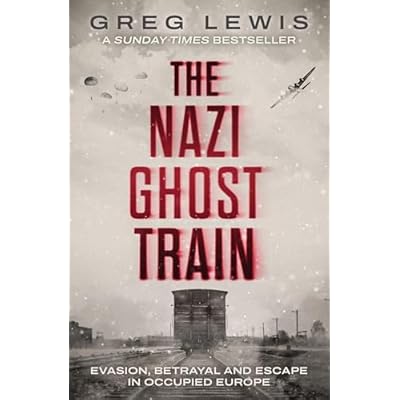 The Nazi Ghost Train - Evasion, Betrayal and Escape in Occupied Europe. A Sunday Times bestseller!