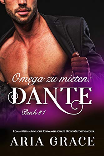 Omega zu mieten: Dante: Alpha Omega M-Preg Liebesroman ohne Formwandlung (English Edition) Omega zu mieten: Dante: Alpha Omega M-Preg Liebesroman ohne Formwandlung (English Edition)