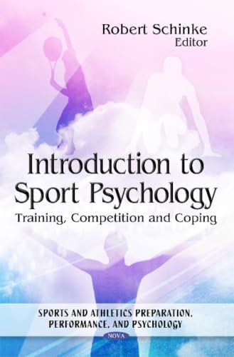 Introduction to Sport Psychology: Training, Competition and Coping (Sports and Athletics Preperation, Performance, and Psychology)