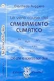 LE VERE CAUSE DEL CAMBIAMENTO CLIMATICO: Quello che la scienza non dice